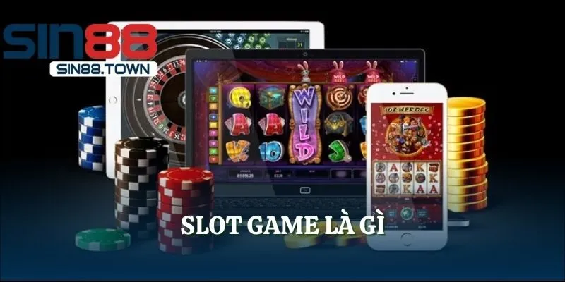 Slot Game Là Gì? SIN88 Giải Đáp Chi Tiết Cho Tân Binh